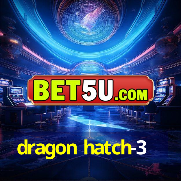 dragon hatch